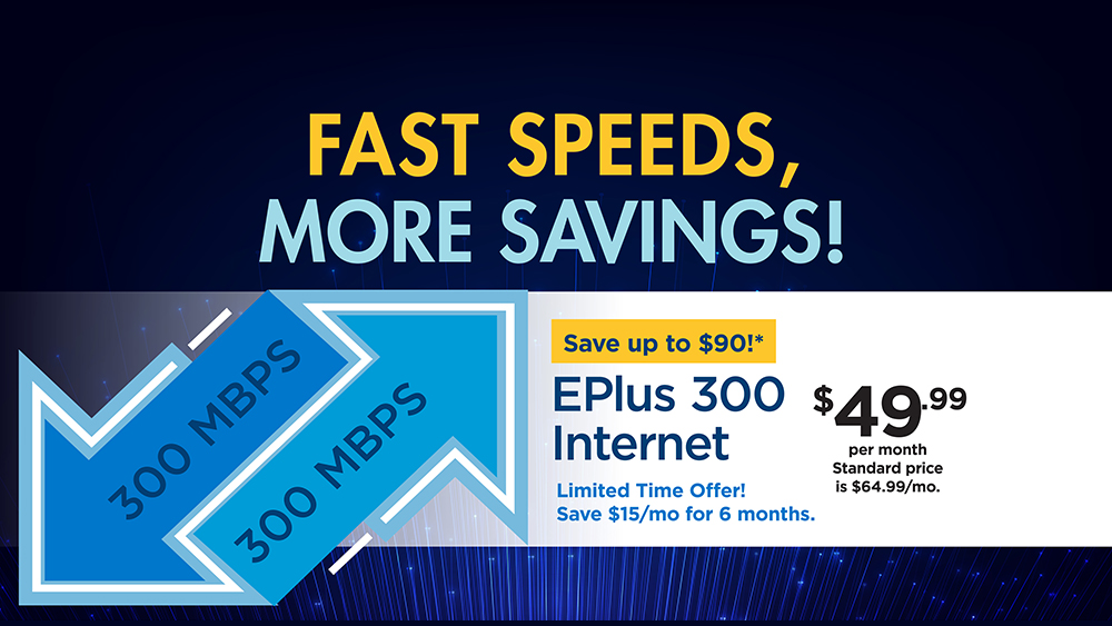 Graphic for EPlus 300 Internet for $49.99/mo, limited time only, save up to $90.